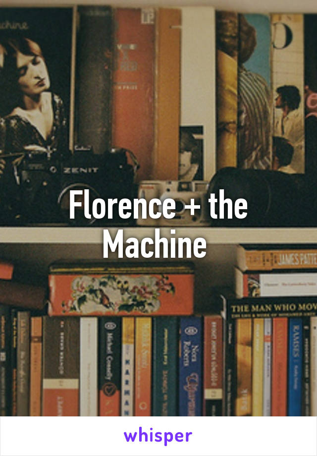 Florence + the Machine 