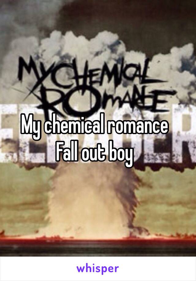 My chemical romance 
Fall out boy 