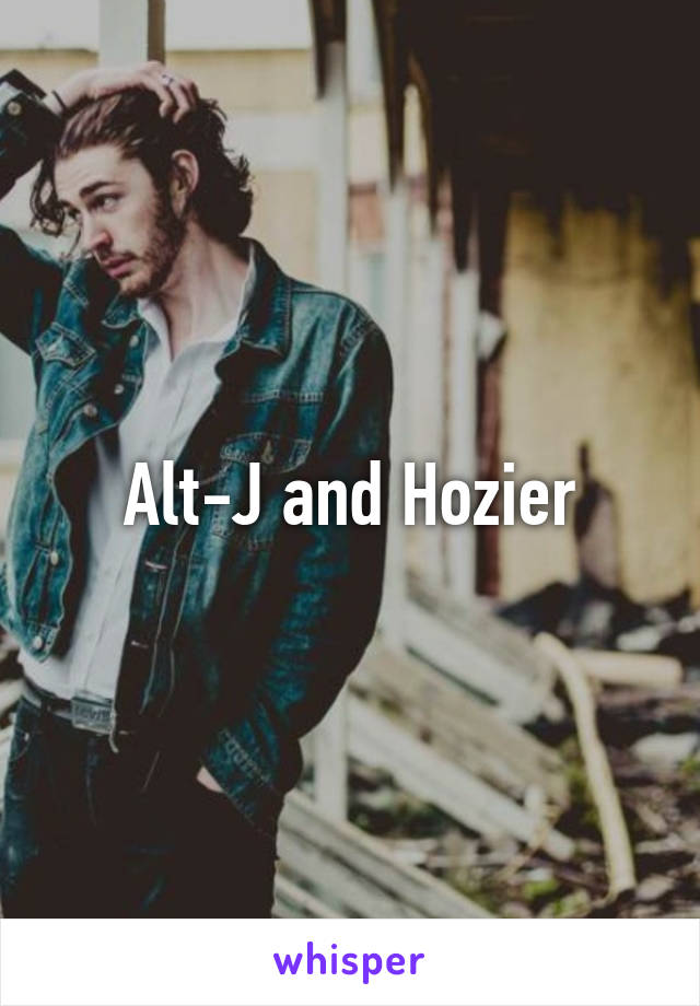 Alt-J and Hozier