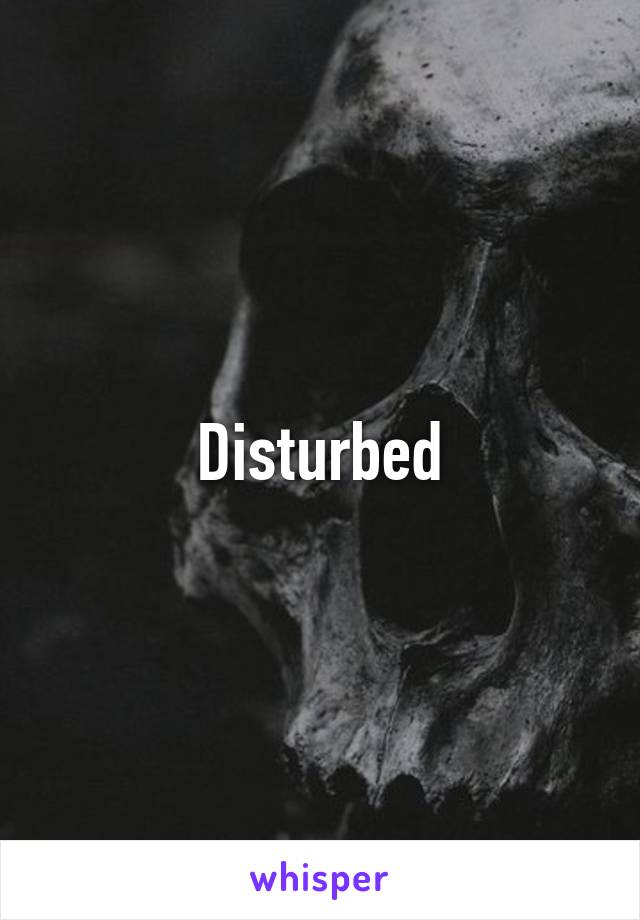 Disturbed