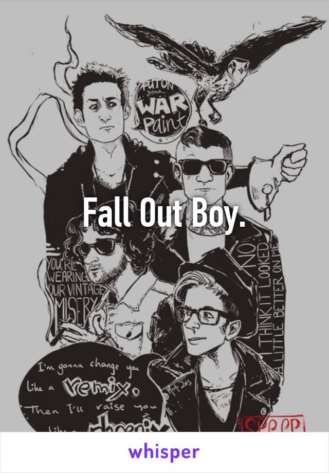 Fall Out Boy.
