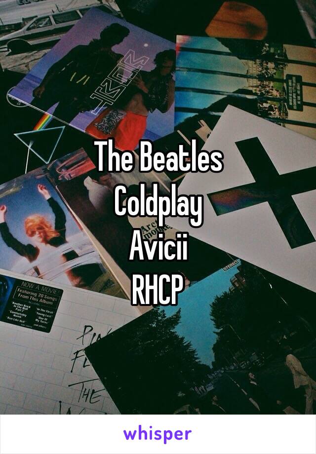 The Beatles
Coldplay
Avicii
RHCP