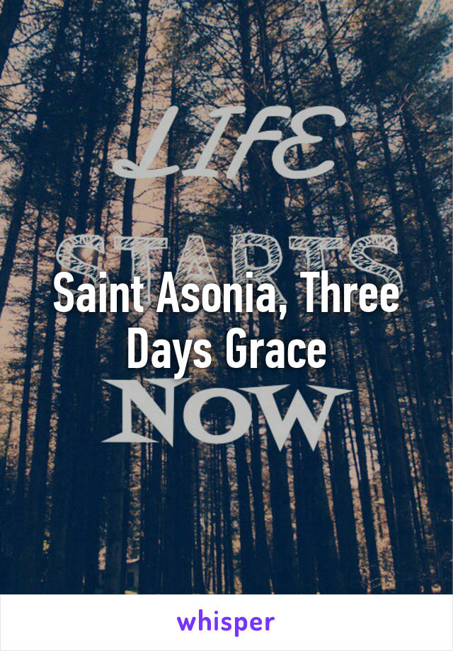 Saint Asonia, Three Days Grace