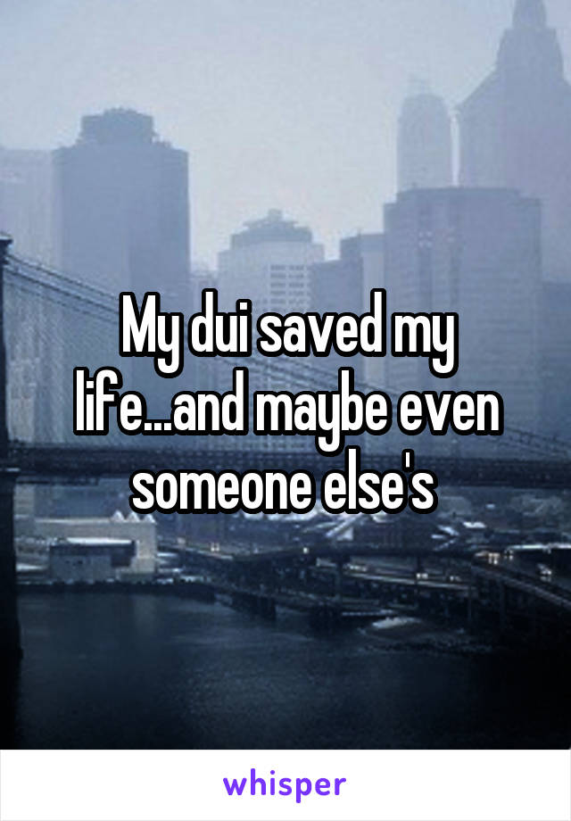 My dui saved my life...and maybe even someone else's 