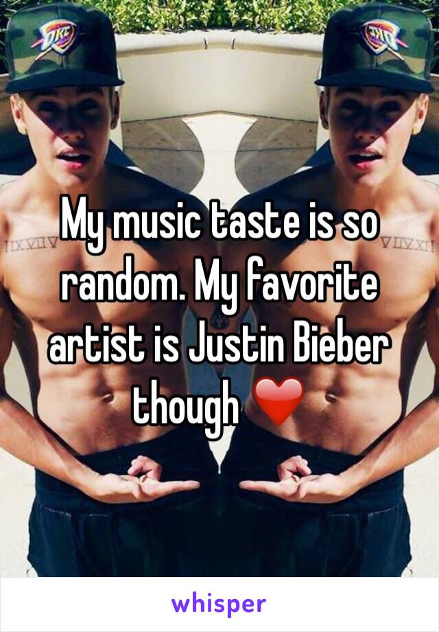 My music taste is so random. My favorite artist is Justin Bieber though ❤️