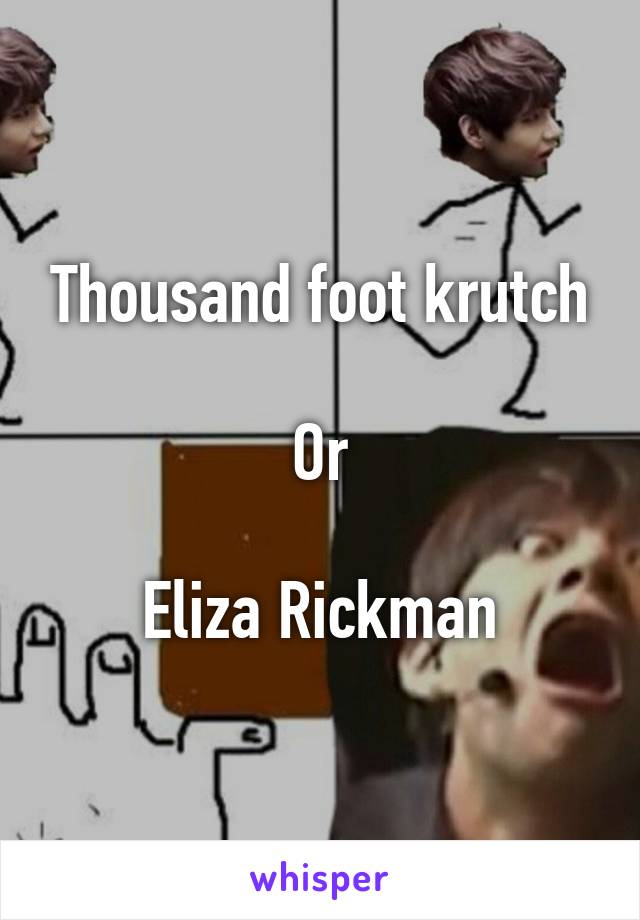 Thousand foot krutch

Or

Eliza Rickman