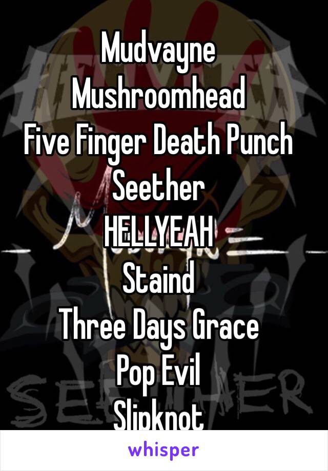 Mudvayne
Mushroomhead
Five Finger Death Punch
Seether 
HELLYEAH
Staind
Three Days Grace
Pop Evil 
Slipknot