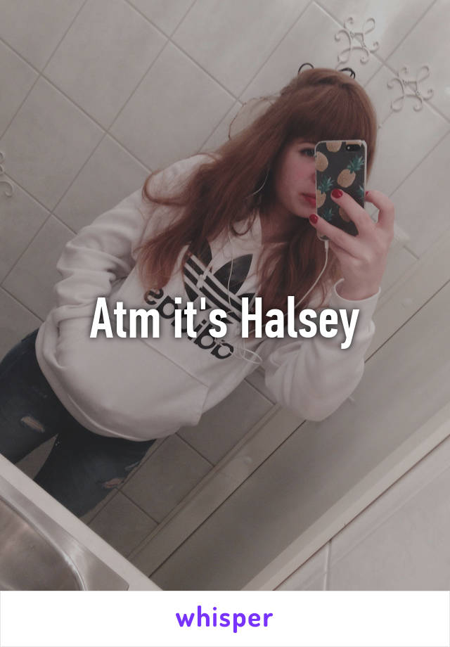 Atm it's Halsey