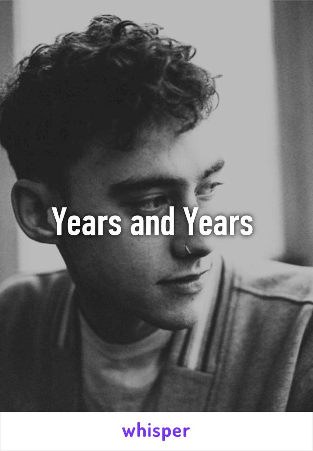 Years and Years 