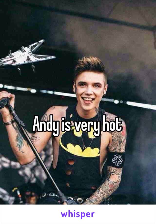 Andy is very hot