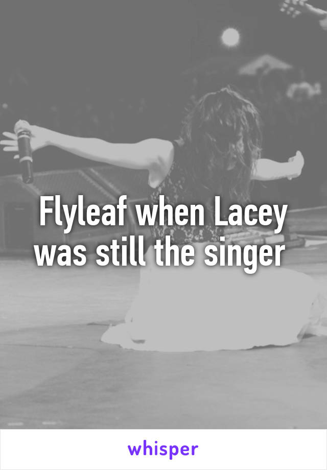 Flyleaf when Lacey was still the singer 