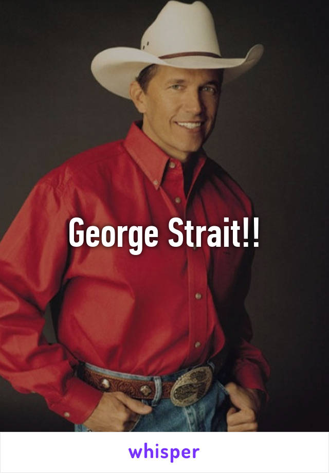 George Strait!!