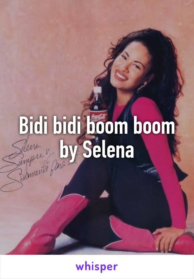 Bidi bidi boom boom by Selena