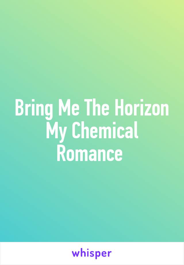 Bring Me The Horizon
My Chemical Romance 