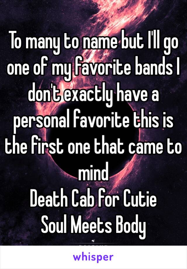 To many to name but I'll go one of my favorite bands I don't exactly have a personal favorite this is the first one that came to mind 
Death Cab for Cutie 
Soul Meets Body 