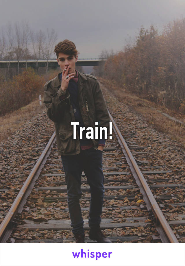 Train!