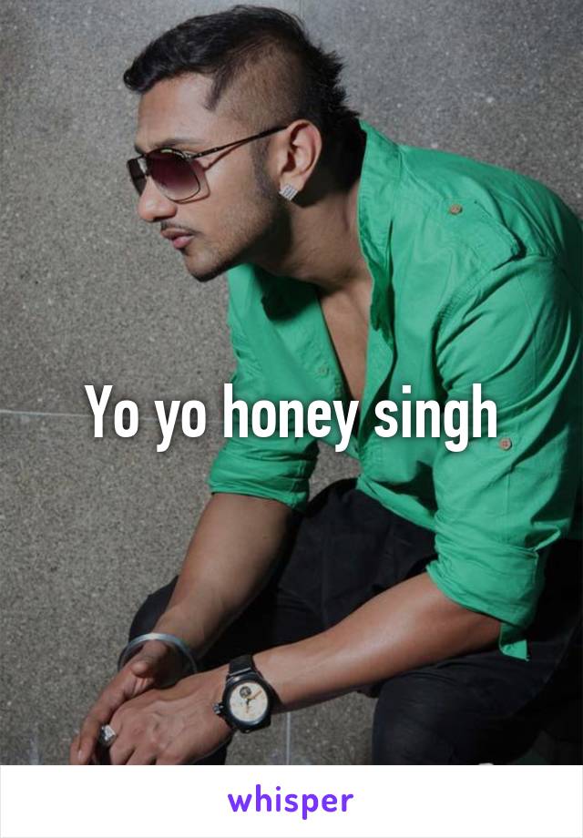 Yo yo honey singh