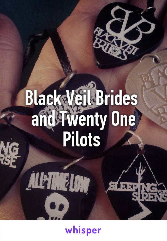 Black Veil Brides 
and Twenty One Pilots 