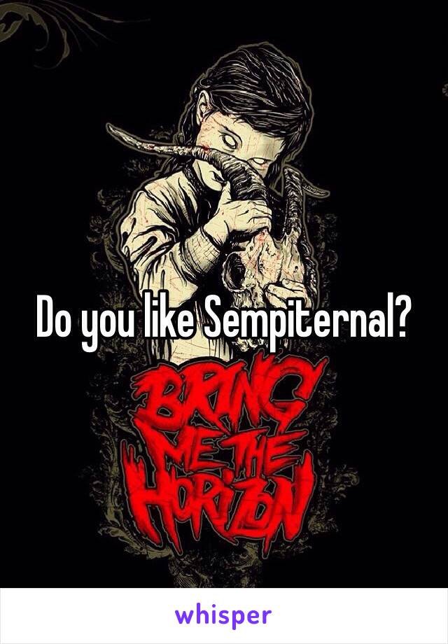 Do you like Sempiternal?