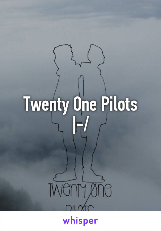 Twenty One Pilots
|-/