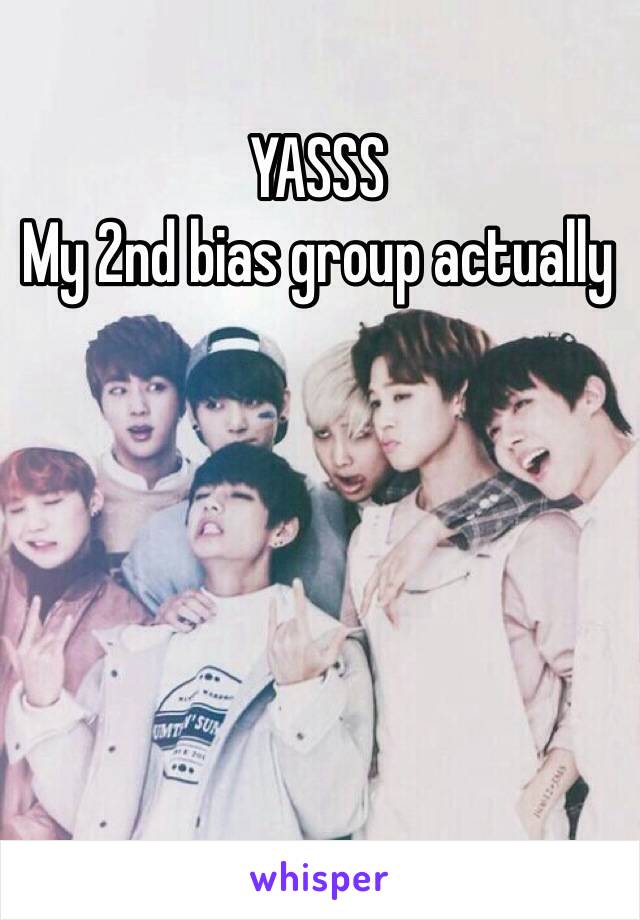 YASSS 
My 2nd bias group actually 