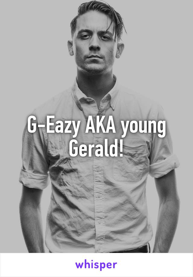 G-Eazy AKA young Gerald!