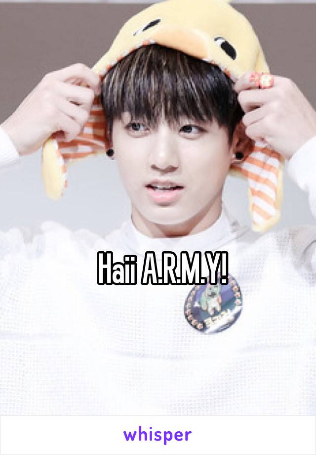 Haii A.R.M.Y! 
