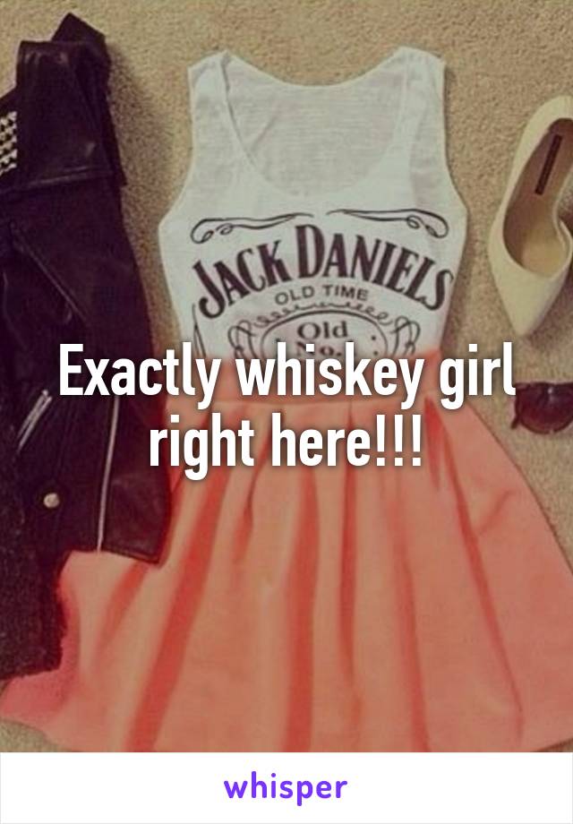 Exactly whiskey girl right here!!!