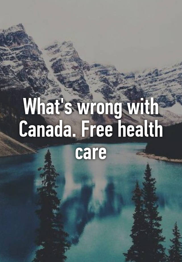 what-s-wrong-with-canada-free-health-care