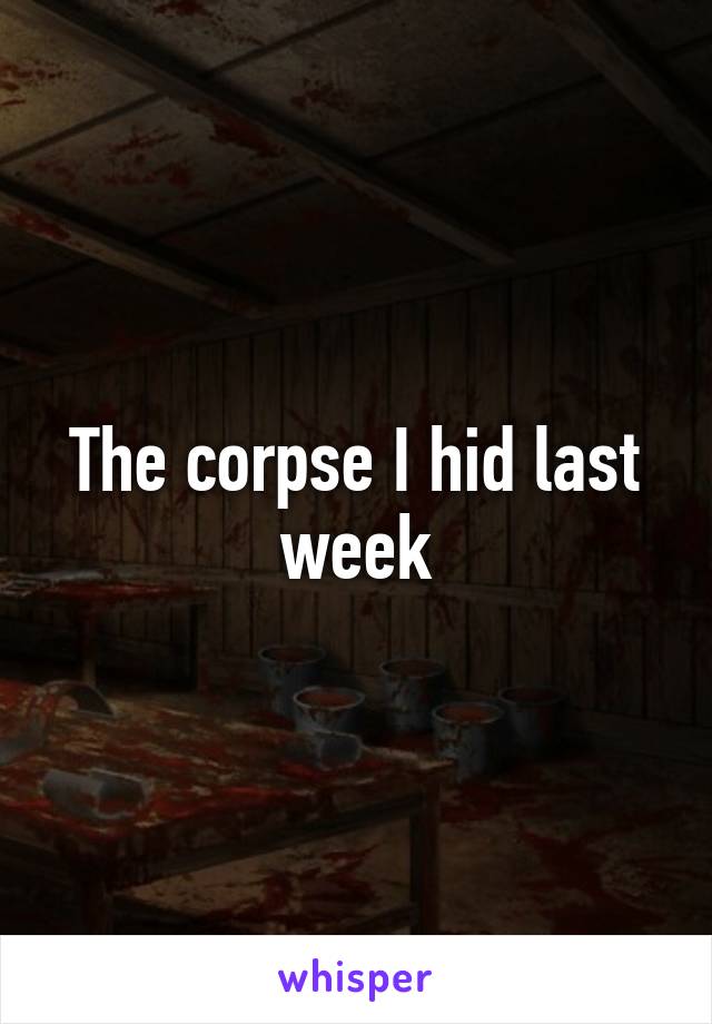 The corpse I hid last week