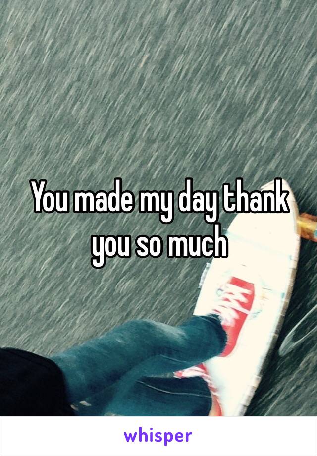 You made my day thank you so much 