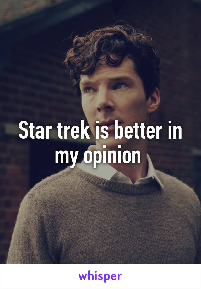 Star trek is better in my opinion 