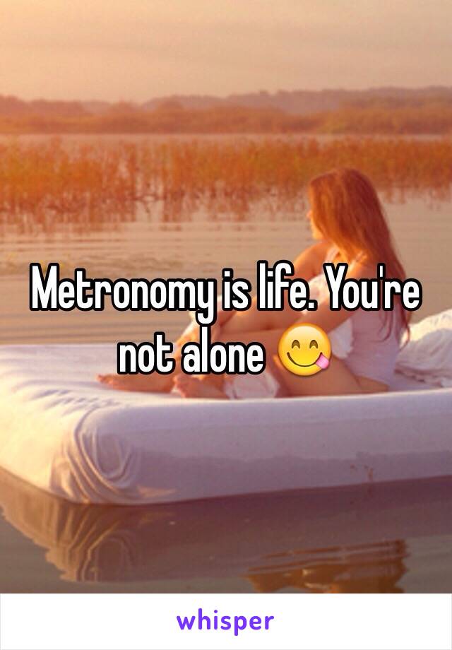 Metronomy is life. You're not alone 😋