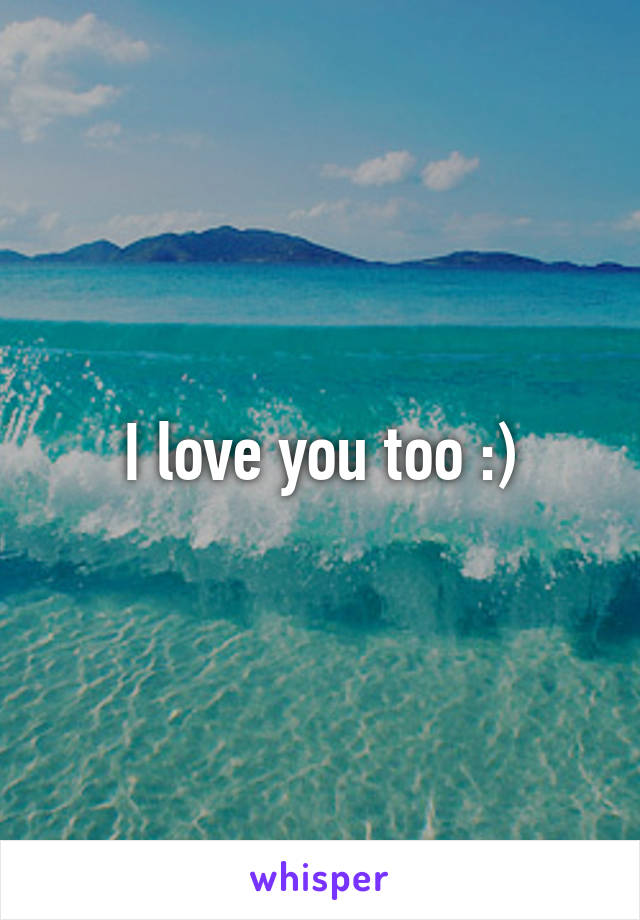 I love you too :)