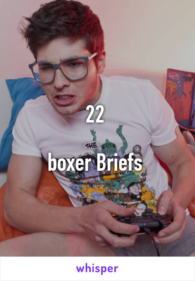 22 

boxer Briefs 