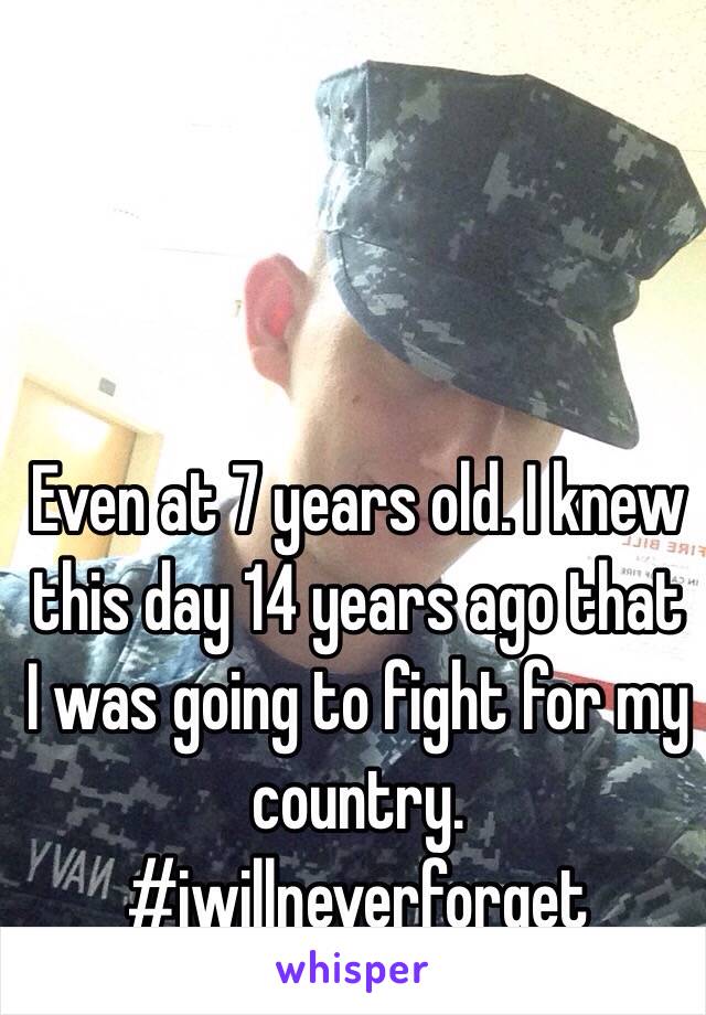 Even at 7 years old. I knew this day 14 years ago that I was going to fight for my country. #iwillneverforget