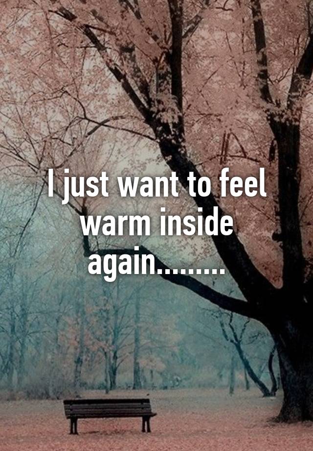 Why Do I Feel Warm Inside And Cold Outside