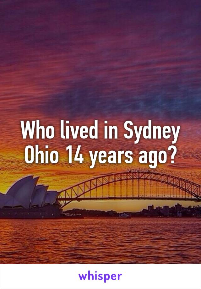 Who lived in Sydney Ohio 14 years ago?