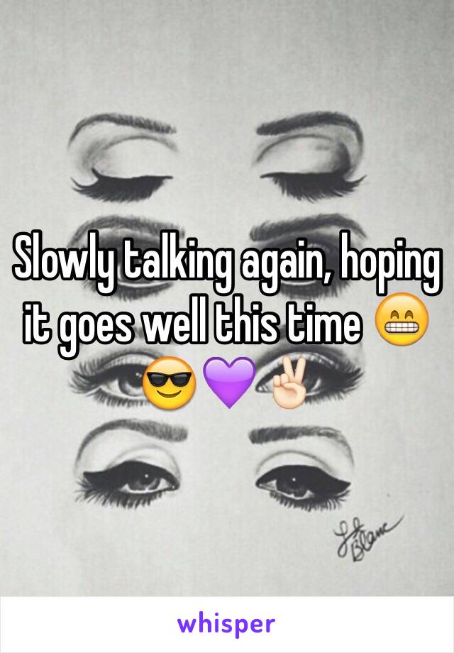 Slowly talking again, hoping it goes well this time 😁😎💜✌🏻️
