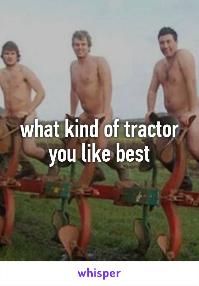 what kind of tractor you like best