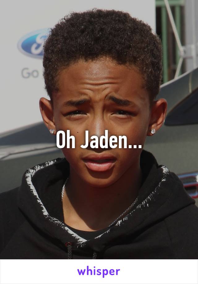 Oh Jaden...