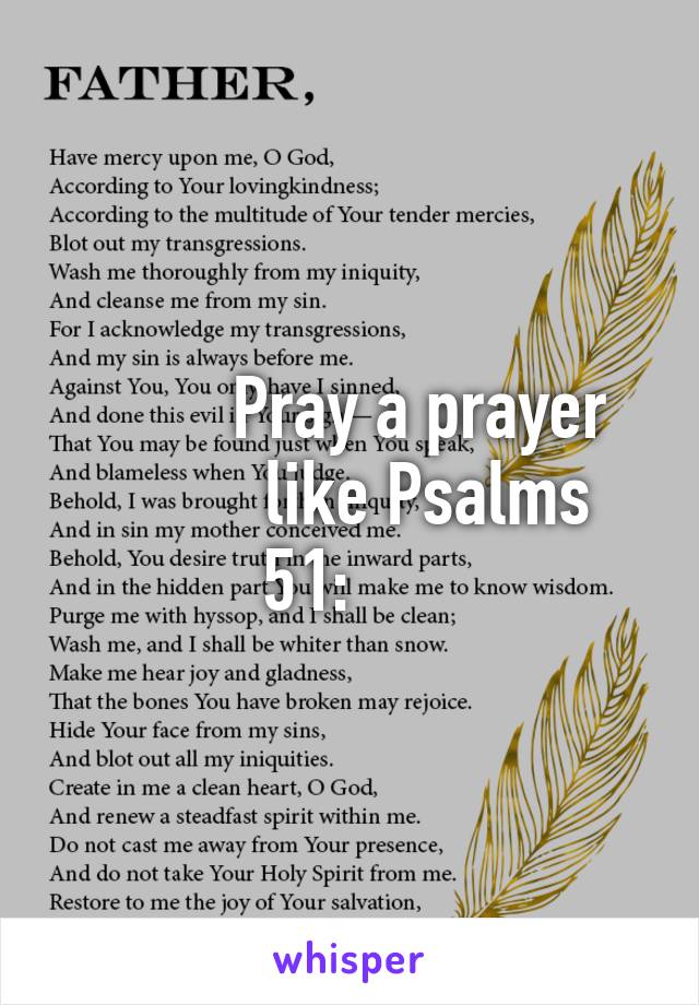         Pray a prayer
         like Psalms 51:     