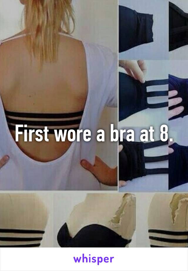 First wore a bra at 8.
