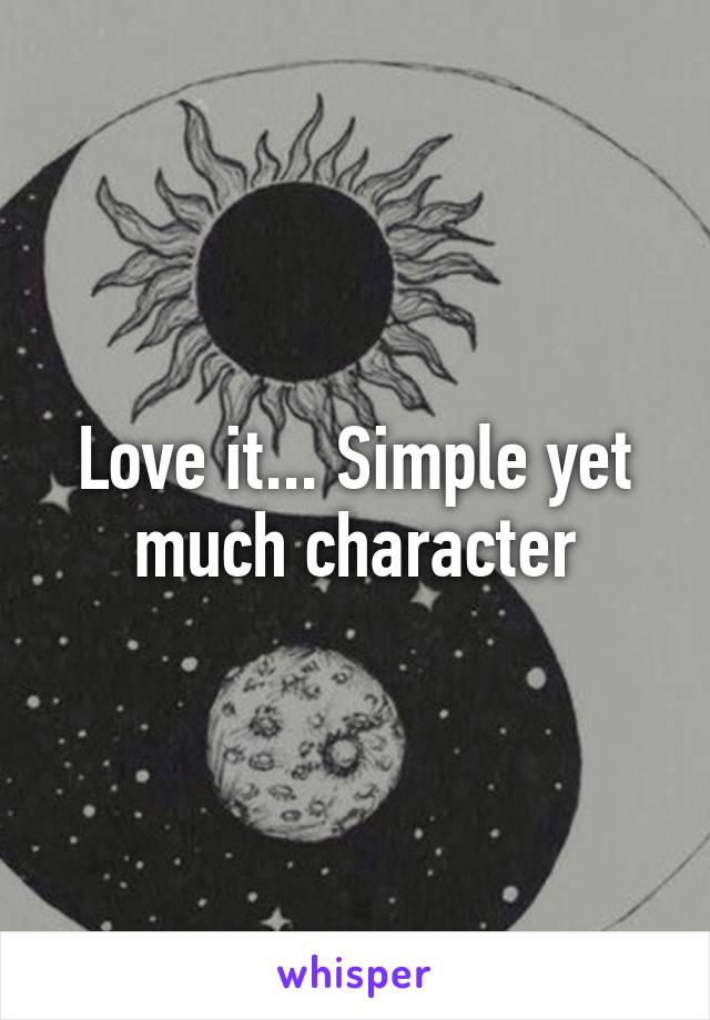 Love it... Simple yet much character