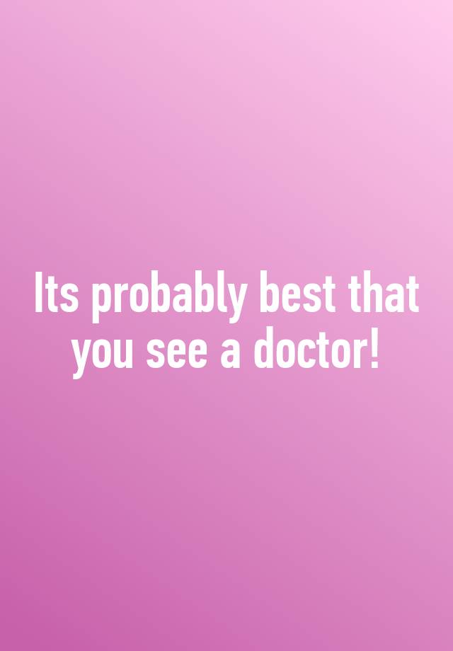 its-probably-best-that-you-see-a-doctor