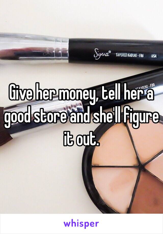 Give her money, tell her a good store and she'll figure it out. 