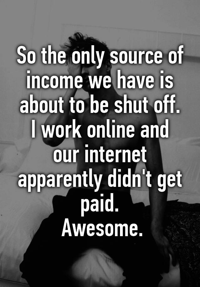 so-the-only-source-of-income-we-have-is-about-to-be-shut-off-i-work