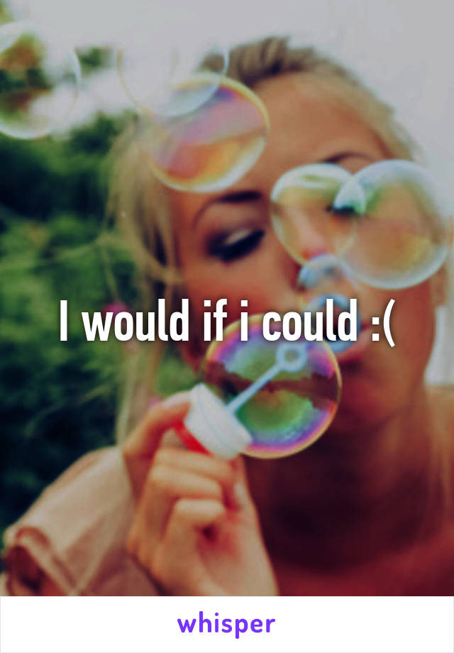 I would if i could :(