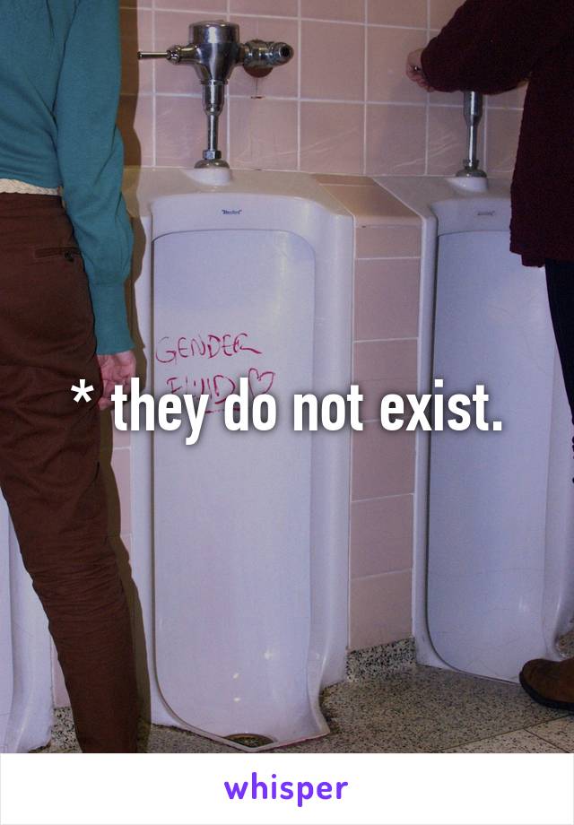 * they do not exist.
