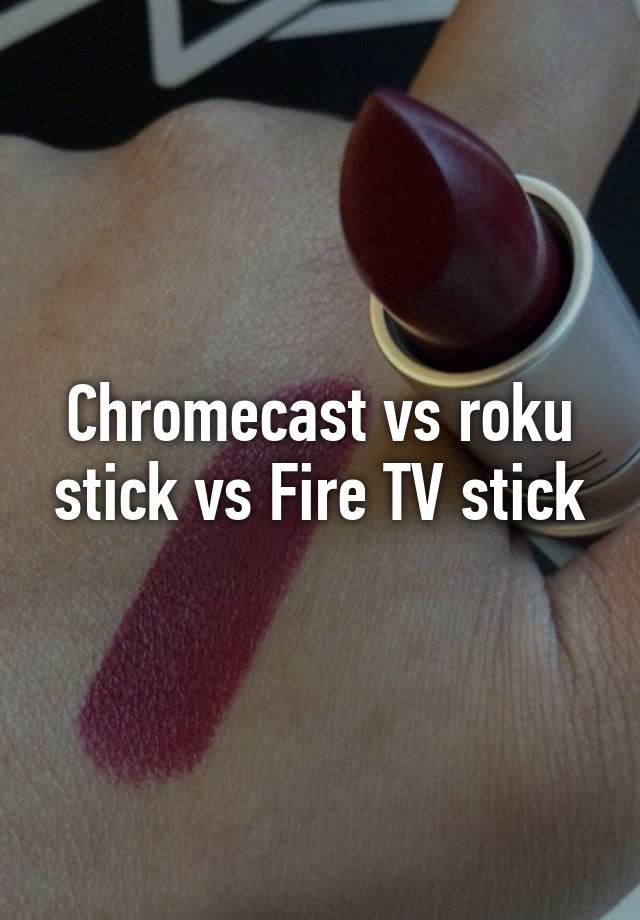 chromecast vs roku vs fire stick